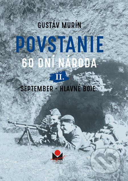 Kniha: Povstanie - 60 dní národa: II. September (Gustáv Murín). Magnet Press, 2023 Kniha: Povstanie - 60 dní národa: II. September (Gustáv Murín). Magnet Press, 2023