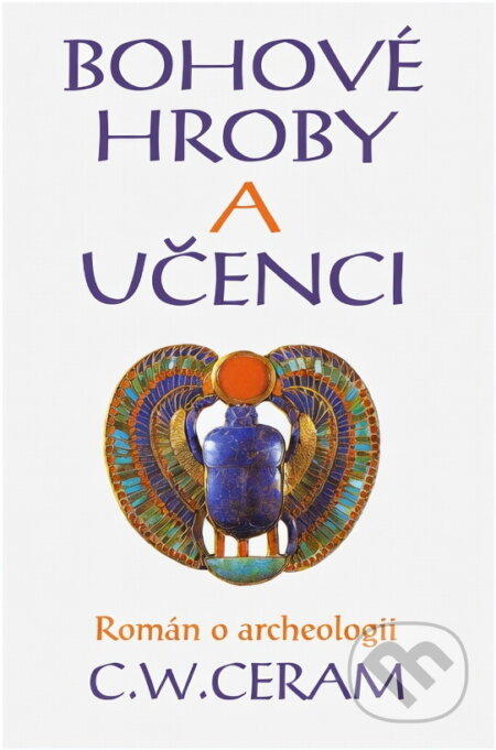 Kniha: Bohové, hroby a učenci : román o archeologii (C. W. Ceram). , 1994 Kniha: Bohové, hroby a učenci : román o archeologii (C. W. Ceram). , 1994