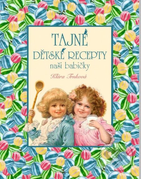 Kniha: Tajné dětské recepty (Klára Trnková). Studio Trnka, 2023 Kniha: Tajné dětské recepty (Klára Trnková). Studio Trnka, 2023