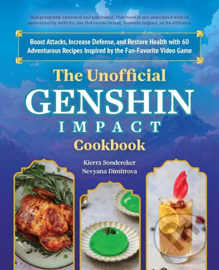 Kniha: The Unofficial Genshin Impact Cookbook (Kierra Sonderkerer a Nevyana Dimitrova). Ulysses, 2023 Kniha: The Unofficial Genshin Impact Cookbook (Kierra Sonderkerer a Nevyana Dimitrova). Ulysses, 2023