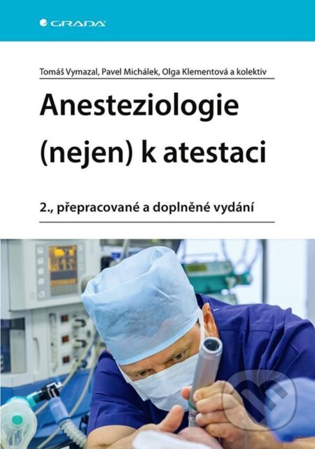 E-kniha: Anesteziologie (nejen) k atestaci (Olga Klementová, Pavel Michálek, kolektiv a Tomáš Vymazal). Grada, 2023 E-kniha: Anesteziologie (nejen) k atestaci (Olga Klementová, Pavel Michálek, kolektiv a Tomáš Vymazal). Grada, 2023