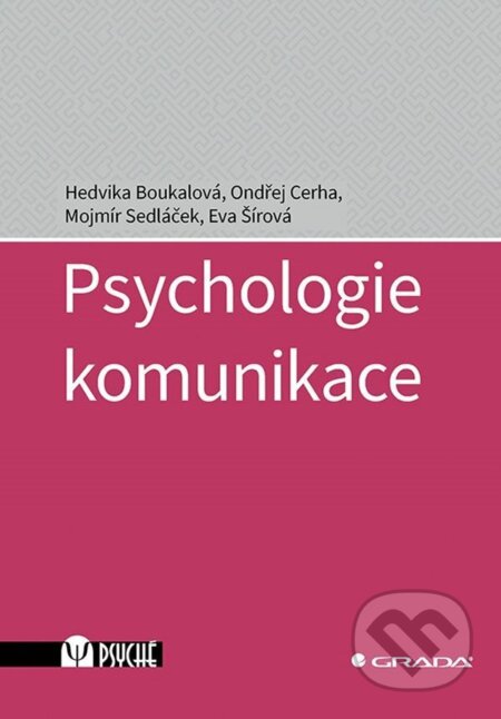 E-kniha: Psychologie komunikace (Eva Šírová, Hedvika Boukalová, Mojmír Sedláček a Ondřej Cerha). Grada, 2023 E-kniha: Psychologie komunikace (Eva Šírová, Hedvika Boukalová, Mojmír Sedláček a Ondřej Cerha). Grada, 2023