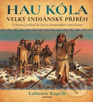 Velký indiánský příběh - Lubomír Kupčík, Mladá fronta, 2023