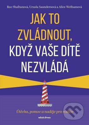 E-kniha: Jak to zvládnout, když vaše dítě nezvládá (Roz Shafran). Mladá fronta, 2023 E-kniha: Jak to zvládnout, když vaše dítě nezvládá (Roz Shafran). Mladá fronta, 2023