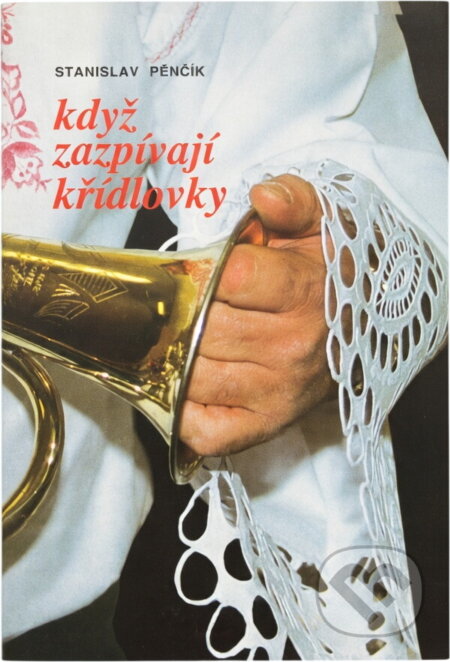 Kniha: Když zazpívají křídlovky (Stanislav Pěnčík). Moraviapress, 2002 Kniha: Když zazpívají křídlovky (Stanislav Pěnčík). Moraviapress, 2002