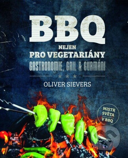 Kniha: BBQ nejen pro vegetariány (Oliver Sievers). Rebo, 2023 Kniha: BBQ nejen pro vegetariány (Oliver Sievers). Rebo, 2023