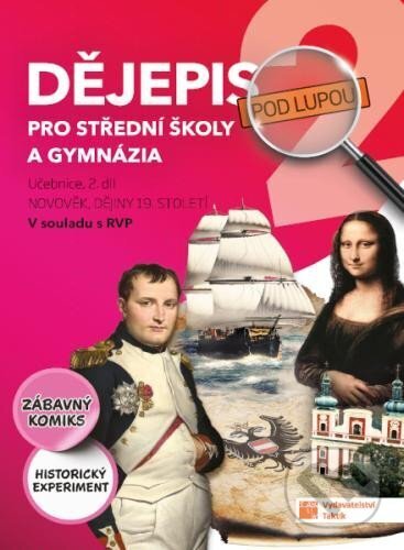 Kniha: Dějepis pod lupou 2 pro SŠ a gymnázia - učebnice (Taktik). Taktik, 2023 Kniha: Dějepis pod lupou 2 pro SŠ a gymnázia - učebnice (Taktik). Taktik, 2023