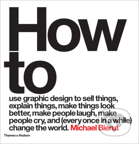 Kniha: How to (Michael Bierut). Thames & Hudson, 2015 Kniha: How to (Michael Bierut). Thames & Hudson, 2015
