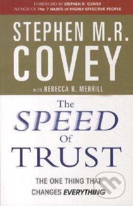 Kniha: Speed Of Trust (Stephen M. R. Covey a Rebecca R. Merrill). Simon & Schuster, 2012 Kniha: Speed Of Trust (Stephen M. R. Covey a Rebecca R. Merrill). Simon & Schuster, 2012