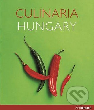 Kniha: Culinaria Hungary (Aniko Gergely). Ullmann, 2013 Kniha: Culinaria Hungary (Aniko Gergely). Ullmann, 2013