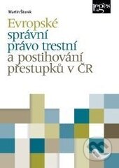 Kniha: Evropské správní právo trestní a postihování přestupků v ČR (Martin Škurek). Leges, 2015 Kniha: Evropské správní právo trestní a postihování přestupků v ČR (Martin Škurek). Leges, 2015