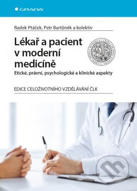 Kniha: Lékař a pacient v moderní medicíně (Petr Bartůněk, Radek Ptáček a kolektív). Grada, 2015 Kniha: Lékař a pacient v moderní medicíně (Petr Bartůněk, Radek Ptáček a kolektív). Grada, 2015