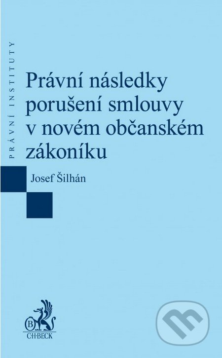 Právní následky porušení smlouvy v novém občanském zákoníku - Josef Šilhán, C. H. Beck, 2015