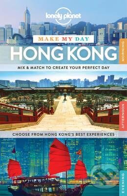 Kniha: Make My Day Hong Kong (Lonely Planet). Lonely Planet, 2015 Kniha: Make My Day Hong Kong (Lonely Planet). Lonely Planet, 2015