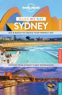 Kniha: Make My Day Sydney (Lonely Planet). Lonely Planet, 2015 Kniha: Make My Day Sydney (Lonely Planet). Lonely Planet, 2015
