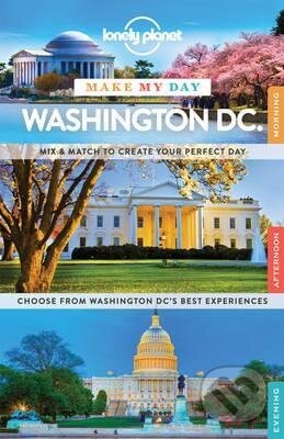 Kniha: Make My Day Washington DC. (Lonely Planet). Lonely Planet, 2015 Kniha: Make My Day Washington DC. (Lonely Planet). Lonely Planet, 2015