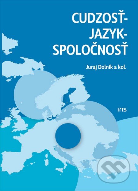 Kniha: Cudzosť - jazyk - spoločnosť (Juraj Dolník a kolektív). IRIS, 2015 Kniha: Cudzosť - jazyk - spoločnosť (Juraj Dolník a kolektív). IRIS, 2015
