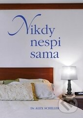 Kniha: Nikdy nespi sama (Alex Schiller). Pragma, 2015 Kniha: Nikdy nespi sama (Alex Schiller). Pragma, 2015