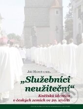 Kniha: Služebníci neužiteční (Jiří Hanuš). Centrum pro studium demokracie a kultury, 2015 Kniha: Služebníci neužiteční (Jiří Hanuš). Centrum pro studium demokracie a kultury, 2015