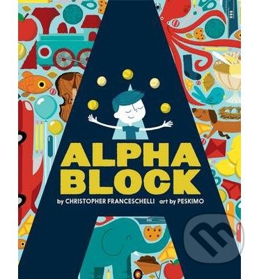 Alphablock - Christopher Franceschelli, Peskimo (ilustrácie), Abrams Appleseed, 2013
