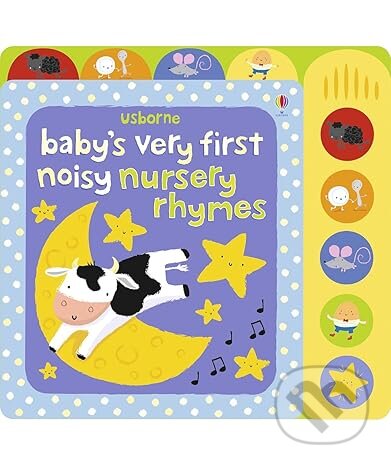 Kniha: Baby's Very First Noisy Nursery Rhymes (Fiona Watt). Usborne, 2012 Kniha: Baby's Very First Noisy Nursery Rhymes (Fiona Watt). Usborne, 2012