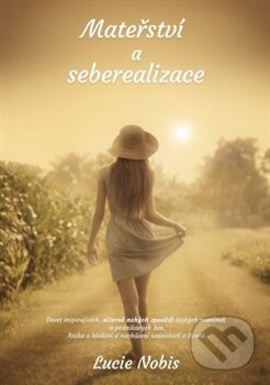 Kniha: Mateřství a seberealizace (Lucie Nobis). , 2015 Kniha: Mateřství a seberealizace (Lucie Nobis). , 2015