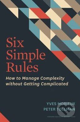 Kniha: Six Simple Rules (Yves Morieux a Peter Tollman). Harvard Business Press, 2014 Kniha: Six Simple Rules (Yves Morieux a Peter Tollman). Harvard Business Press, 2014