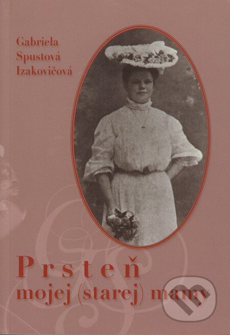 Kniha: Prsteň mojej (starej) mamy (Gabriela Spustová Izakovičová). RUAH, 2012 Kniha: Prsteň mojej (starej) mamy (Gabriela Spustová Izakovičová). RUAH, 2012