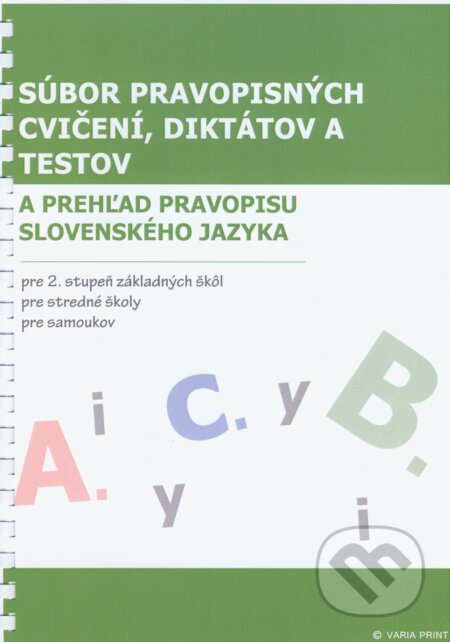 Kniha: Súbor pravopisných cvičení, diktátov a testov (Marta Varsányiová). VARIA PRINT, 2004 Kniha: Súbor pravopisných cvičení, diktátov a testov (Marta Varsányiová). VARIA PRINT, 2004