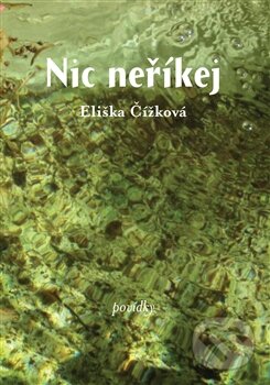 Kniha: Nic neříkej (Eliška Čížková). One Woman Press, 2015 Kniha: Nic neříkej (Eliška Čížková). One Woman Press, 2015