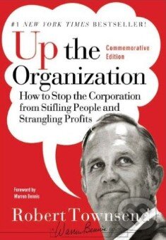 Kniha: Up the Organization (Robert Townsend). Jossey Bass, 2007 Kniha: Up the Organization (Robert Townsend). Jossey Bass, 2007