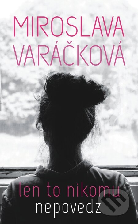 E-kniha: Len to nikomu nepovedz (Miroslava Varáčková). Slovart, 2015 E-kniha: Len to nikomu nepovedz (Miroslava Varáčková). Slovart, 2015