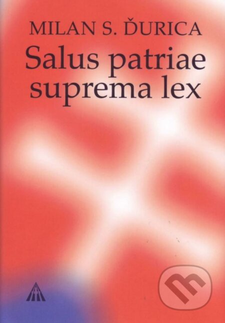 Kniha: Salus patriae suprema lex (Milan S. Ďurica). Lúč, 2015 Kniha: Salus patriae suprema lex (Milan S. Ďurica). Lúč, 2015