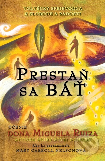 Kniha: Prestaň sa báť (Don Miguel Ruiz a Mary Carroll Nelsonová). Citadella, 2015 Kniha: Prestaň sa báť (Don Miguel Ruiz a Mary Carroll Nelsonová). Citadella, 2015