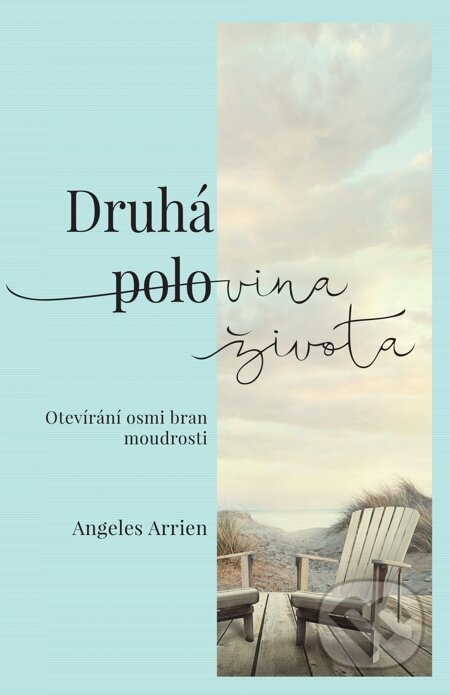 E-kniha: Druhá polovina života (Angeles Arrien). Synergie, 2015 E-kniha: Druhá polovina života (Angeles Arrien). Synergie, 2015