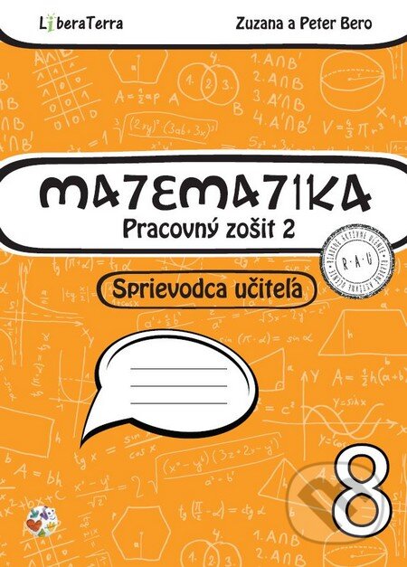 Kniha: Matematika 8 - sprievodca učiteľa 2 (Peter Bero a Zuzana Berová). LiberaTerra, 2015 Kniha: Matematika 8 - sprievodca učiteľa 2 (Peter Bero a Zuzana Berová). LiberaTerra, 2015