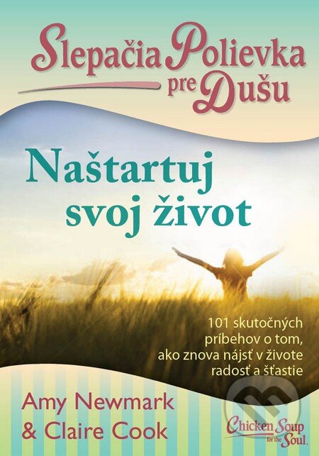 Kniha: Slepačia polievka pre dušu: Naštartuj svoj život (Amy Newmark a Claire Cook). Eastone Books, 2015 Kniha: Slepačia polievka pre dušu: Naštartuj svoj život (Amy Newmark a Claire Cook). Eastone Books, 2015