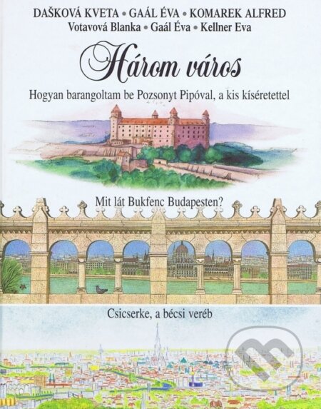 Kniha: Három város (Autorský kolektiv). Q111, 2001 Kniha: Három város (Autorský kolektiv). Q111, 2001