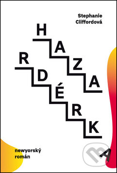 Kniha: Hazardérka (Stephanie Clifford). Rozmluvy, 2015 Kniha: Hazardérka (Stephanie Clifford). Rozmluvy, 2015