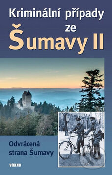 Kniha: Kriminální případy ze Šumavy II (Autorský kolektiv). Víkend, 2015 Kniha: Kriminální případy ze Šumavy II (Autorský kolektiv). Víkend, 2015
