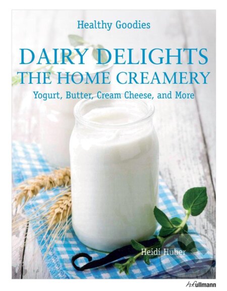 Kniha: Dairy Delights Healthy Goodies (Heidi Huber). Ullmann, 2015 Kniha: Dairy Delights Healthy Goodies (Heidi Huber). Ullmann, 2015