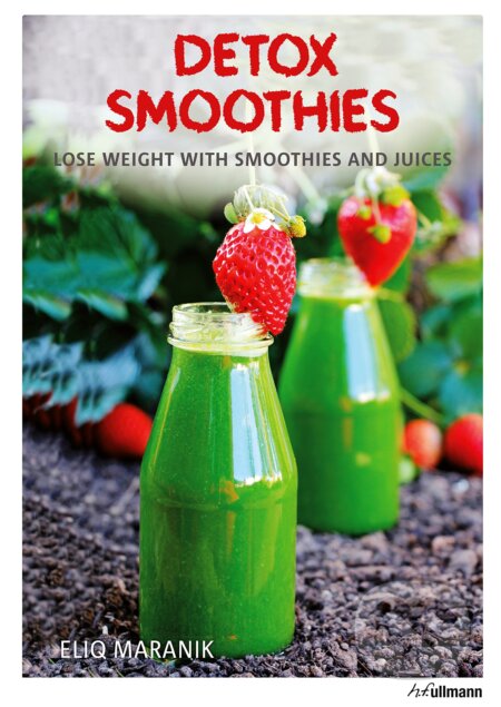 Kniha: Lose Weight With Smoothies and Juices (Eliq Maranik). Ullmann, 2015 Kniha: Lose Weight With Smoothies and Juices (Eliq Maranik). Ullmann, 2015