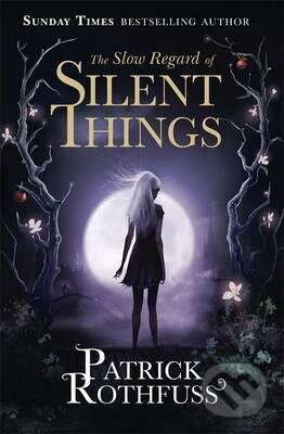 Kniha: The Slow Regard of Silent Things (Patrick Rothfuss). Orion, 2015 Kniha: The Slow Regard of Silent Things (Patrick Rothfuss). Orion, 2015