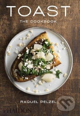 Kniha: Toast (Evan Sung a Raquel Pelzel). Phaidon, 2015 Kniha: Toast (Evan Sung a Raquel Pelzel). Phaidon, 2015