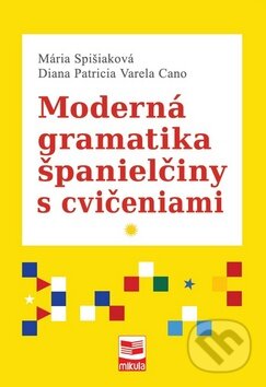 Kniha: Moderná gramatika španielčiny s cvičeniami (Diana Patricia Varela Cano a Mária Spišiaková). Mikula, 2015 Kniha: Moderná gramatika španielčiny s cvičeniami (Diana Patricia Varela Cano a Mária Spišiaková). Mikula, 2015