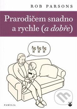 Kniha: Prarodičem snadno a rychle (a dobře) (Rob Parsons). Karmelitánské nakladatelství, 2015 Kniha: Prarodičem snadno a rychle (a dobře) (Rob Parsons). Karmelitánské nakladatelství, 2015