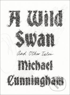 A Wild Swan - Michael Cunningham, HarperCollins, 2015