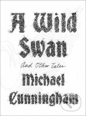 Kniha: A Wild Swan (Michael Cunningham). HarperCollins, 2015 Kniha: A Wild Swan (Michael Cunningham). HarperCollins, 2015