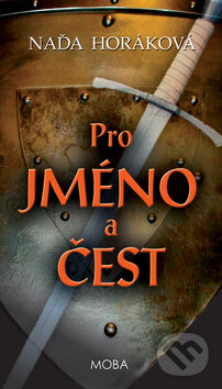 Kniha: Pro jméno a čest (Naďa Horáková). Moba, 2016 Kniha: Pro jméno a čest (Naďa Horáková). Moba, 2016