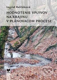 Kniha: Hodnotenie vplyvov na krajinu v plánovacom procese (Ingrid Belčáková). VEDA, 2015 Kniha: Hodnotenie vplyvov na krajinu v plánovacom procese (Ingrid Belčáková). VEDA, 2015
